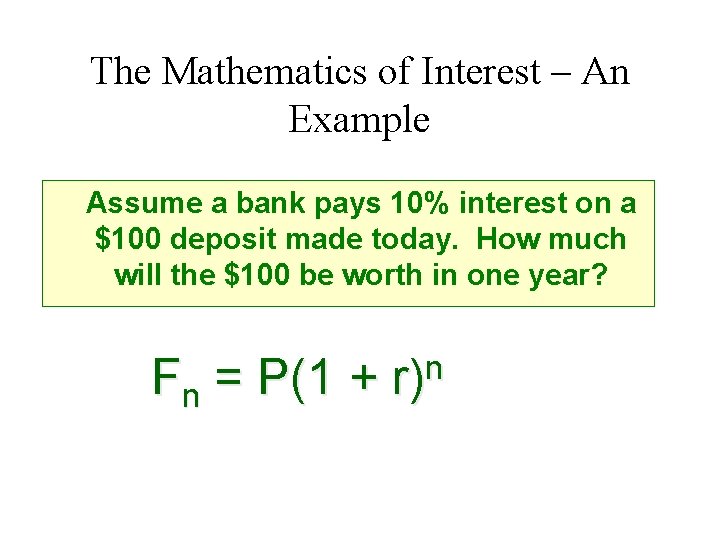 The Mathematics of Interest – An Example Assume a bank pays 10% interest on