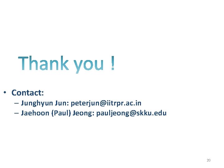  • Contact: – Junghyun Jun: peterjun@iitrpr. ac. in – Jaehoon (Paul) Jeong: pauljeong@skku.