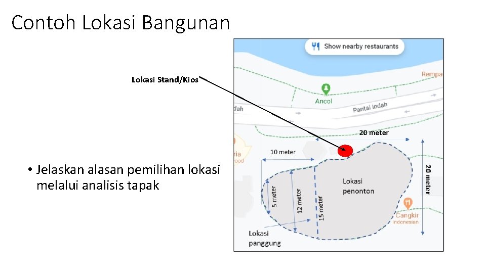 Contoh Lokasi Bangunan Lokasi Stand/Kios • Jelaskan alasan pemilihan lokasi melalui analisis tapak 