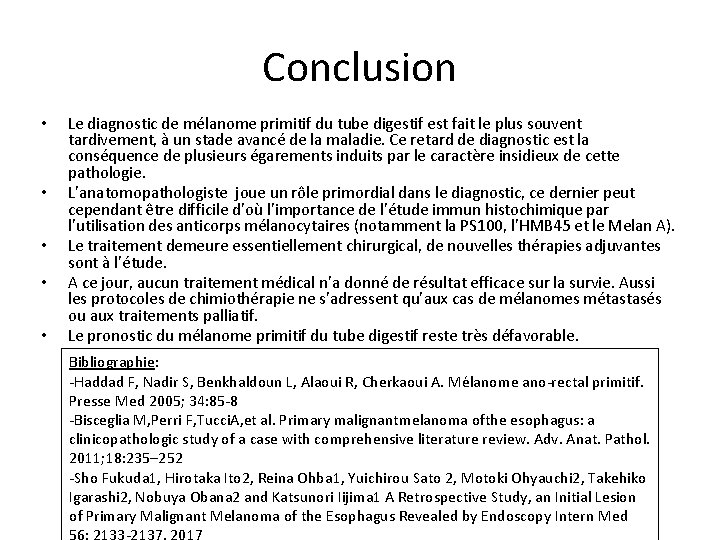 Conclusion • • • Le diagnostic de mélanome primitif du tube digestif est fait