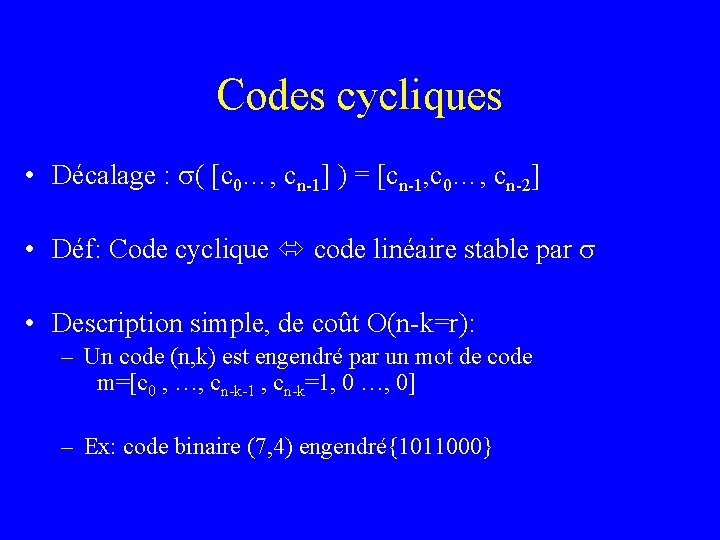 Codes cycliques • Décalage : ( [c 0…, cn-1] ) = [cn-1, c 0…,