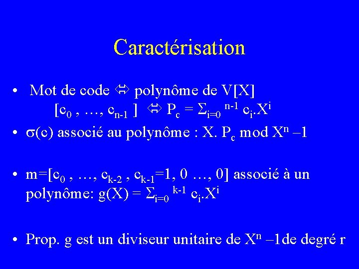 Caractérisation • Mot de code polynôme de V[X] [c 0 , …, cn-1 ]