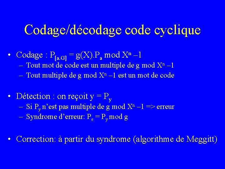 Codage/décodage code cyclique • Codage : P[a. G] = g(X). Pa mod Xn –