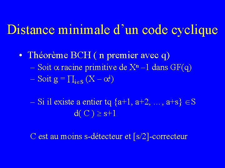 Distance minimale d’un code cyclique • Théorème BCH ( n premier avec q) –