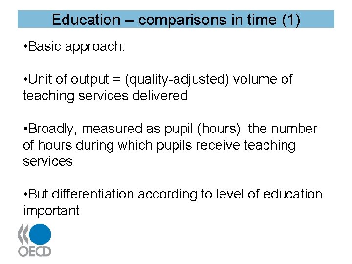 Education – comparisons in time (1) • Basic approach: • Unit of output =