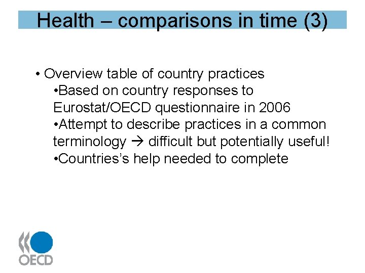 Health – comparisons in time (3) • Overview table of country practices • Based
