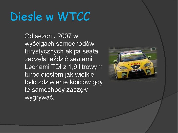 Diesle w WTCC Od sezonu 2007 w wyścigach samochodów turystycznych ekipa seata zaczęła jeździć
