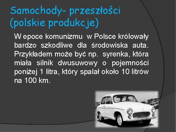 Samochody- przeszłości (polskie produkcje) W epoce komunizmu w Polsce królowały bardzo szkodliwe dla środowiska