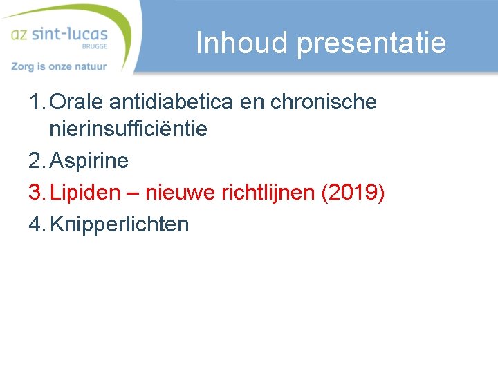 Inhoud presentatie 1. Orale antidiabetica en chronische nierinsufficiëntie 2. Aspirine 3. Lipiden – nieuwe