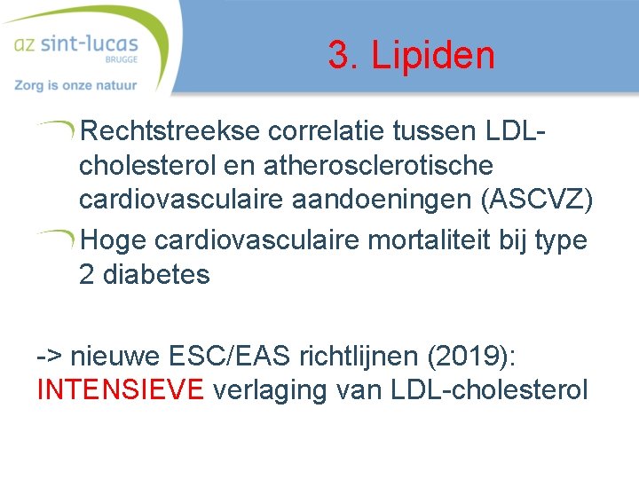 3. Lipiden Rechtstreekse correlatie tussen LDLcholesterol en atherosclerotische cardiovasculaire aandoeningen (ASCVZ) Hoge cardiovasculaire mortaliteit