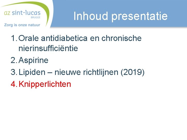 Inhoud presentatie 1. Orale antidiabetica en chronische nierinsufficiëntie 2. Aspirine 3. Lipiden – nieuwe