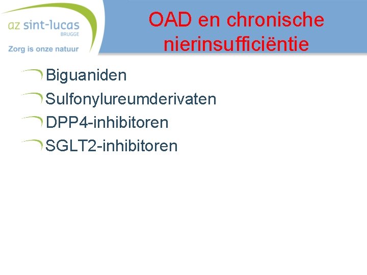 OAD en chronische nierinsufficiëntie Biguaniden Sulfonylureumderivaten DPP 4 -inhibitoren SGLT 2 -inhibitoren 