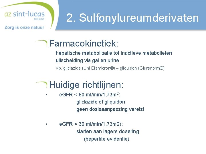 2. Sulfonylureumderivaten Farmacokinetiek: hepatische metabolisatie tot inactieve metabolieten uitscheiding via gal en urine Vb.