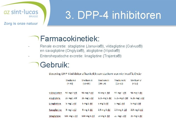 3. DPP-4 inhibitoren Farmacokinetiek: - Renale excretie: sitagliptine (Januvia®), vildagliptine (Galvus®) en saxagliptine (Onglyza®),