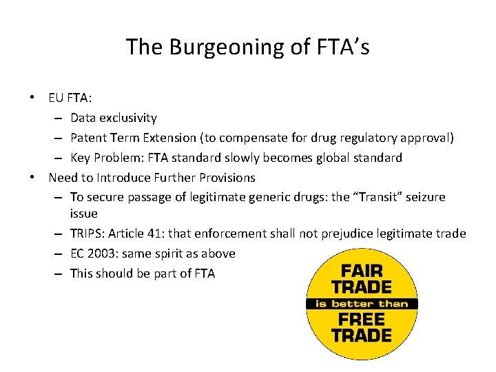 The Burgeoning of FTA’s • EU FTA: – Data exclusivity – Patent Term Extension