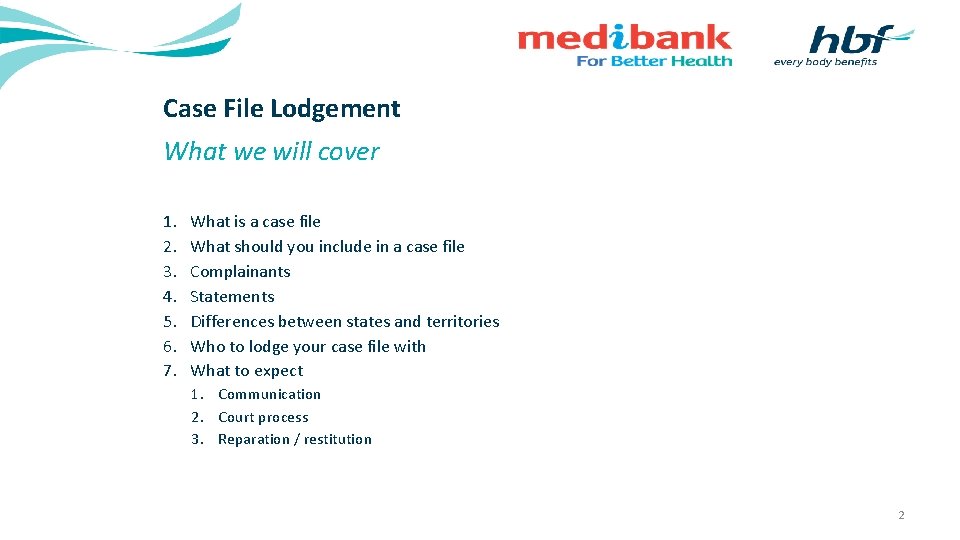 Case File Lodgement What we will cover 1. 2. 3. 4. 5. 6. 7.
