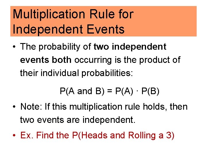 Multiplication Rule for Independent Events • The probability of two independent events both occurring