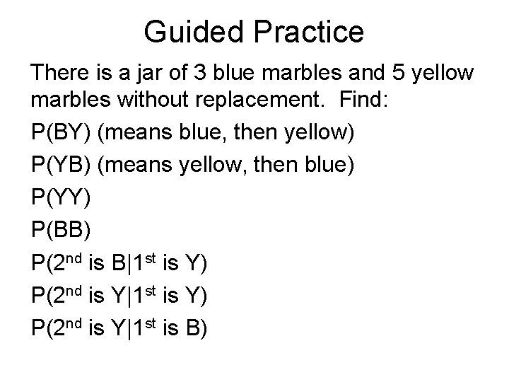 Guided Practice There is a jar of 3 blue marbles and 5 yellow marbles