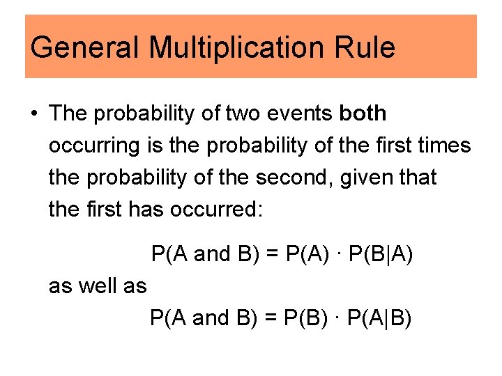 General Multiplication Rule • The probability of two events both occurring is the probability