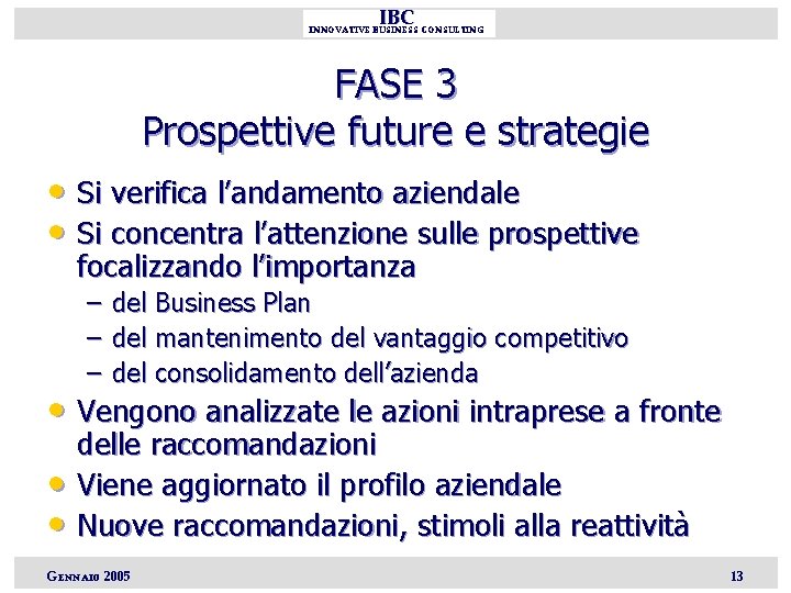 IBC INNOVATIVE BUSINESS CONSULTING FASE 3 Prospettive future e strategie • Si verifica l’andamento