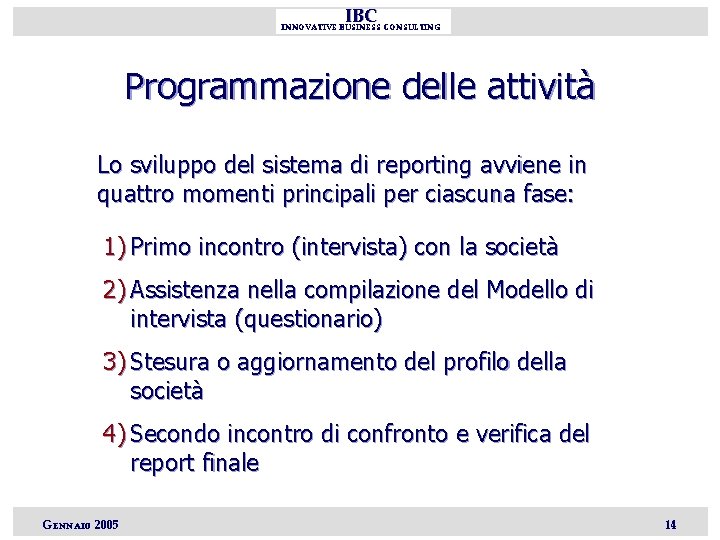 IBC INNOVATIVE BUSINESS CONSULTING Programmazione delle attività Lo sviluppo del sistema di reporting avviene