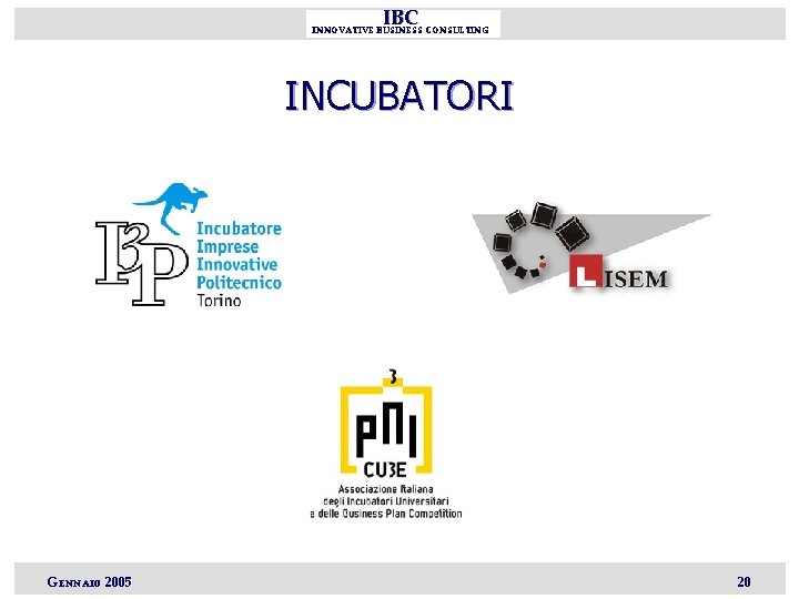 IBC INNOVATIVE BUSINESS CONSULTING INCUBATORI GENNAIO 2005 20 