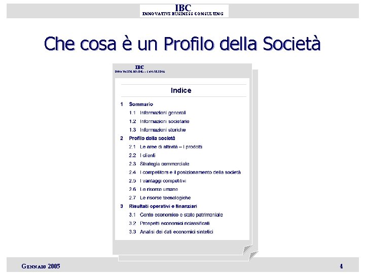 IBC INNOVATIVE BUSINESS CONSULTING Che cosa è un Profilo della Società IBC INNOVATIVE BUSINESS