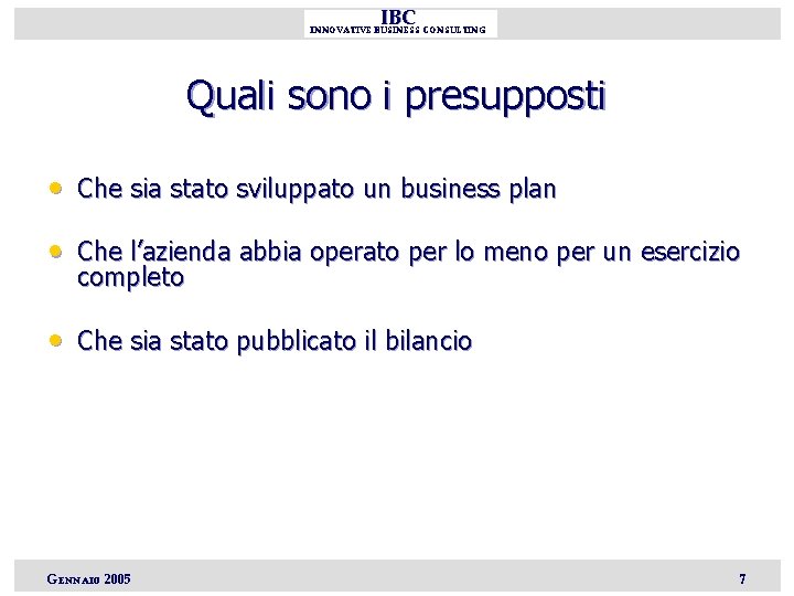 IBC INNOVATIVE BUSINESS CONSULTING Quali sono i presupposti • Che sia stato sviluppato un