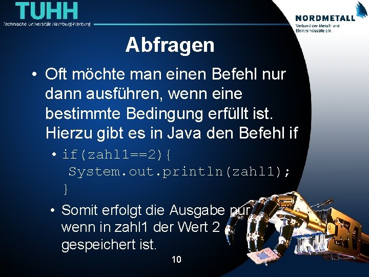 Abfragen • Oft möchte man einen Befehl nur dann ausführen, wenn eine bestimmte Bedingung