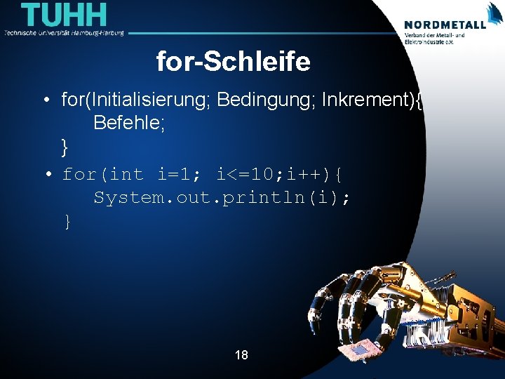 for-Schleife • for(Initialisierung; Bedingung; Inkrement){ Befehle; } • for(int i=1; i<=10; i++){ System. out.