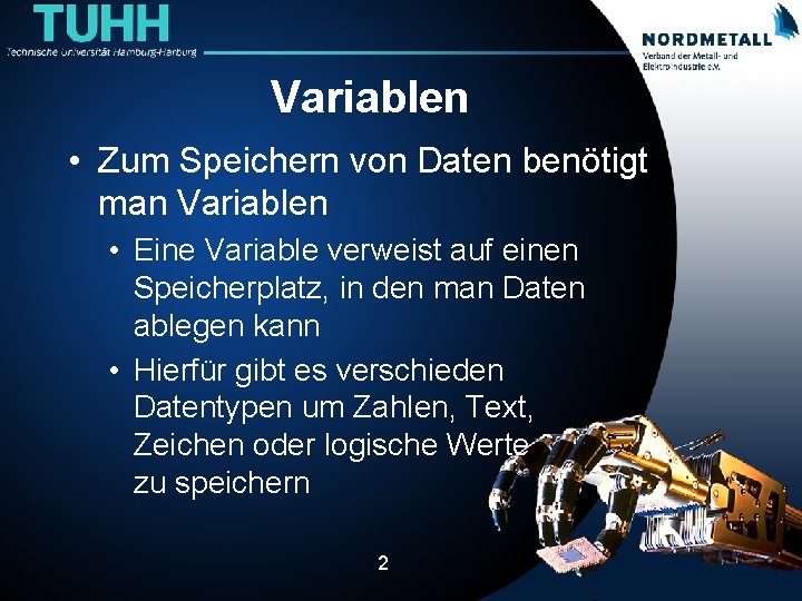 Variablen • Zum Speichern von Daten benötigt man Variablen • Eine Variable verweist auf