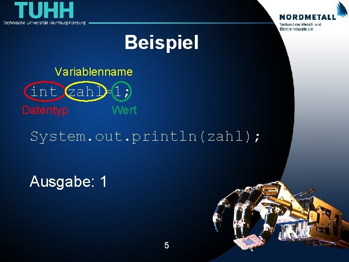 Beispiel Variablenname int zahl=1; Datentyp Wert System. out. println(zahl); Ausgabe: 1 5 