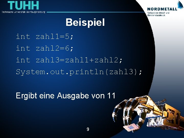 Beispiel int zahl 1=5; int zahl 2=6; int zahl 3=zahl 1+zahl 2; System. out.