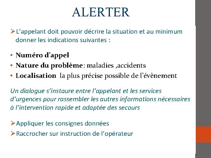 ALERTER L’appelant doit pouvoir décrire la situation et au minimum donner les indications suivantes