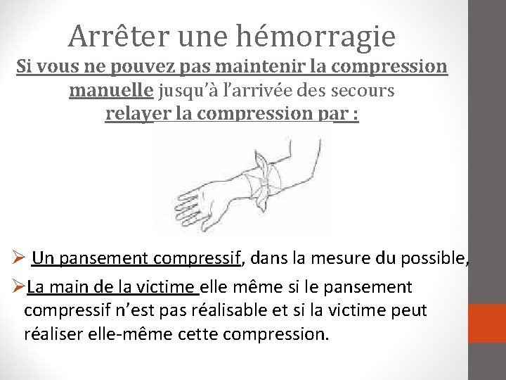 Arrêter une hémorragie Si vous ne pouvez pas maintenir la compression manuelle jusqu’à l’arrivée