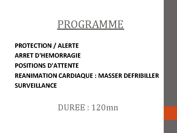 PROGRAMME PROTECTION / ALERTE ARRET D'HEMORRAGIE POSITIONS D'ATTENTE REANIMATION CARDIAQUE : MASSER DEFRIBILLER SURVEILLANCE