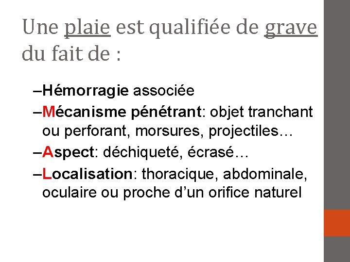 Une plaie est qualifiée de grave du fait de : – Hémorragie associée –