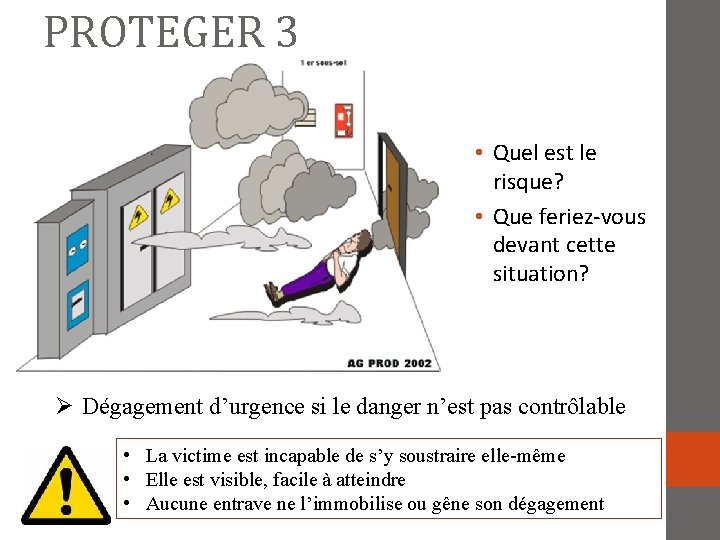 PROTEGER 3 • Quel est le risque? • Que feriez-vous devant cette situation? Dégagement