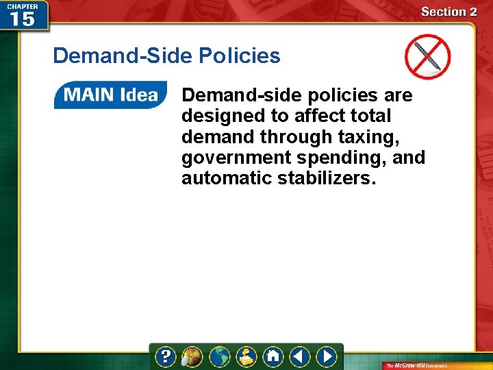 Demand-Side Policies Demand-side policies are designed to affect total demand through taxing, government spending,