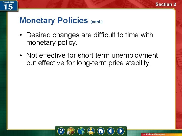 Monetary Policies (cont. ) • Desired changes are difficult to time with monetary policy.