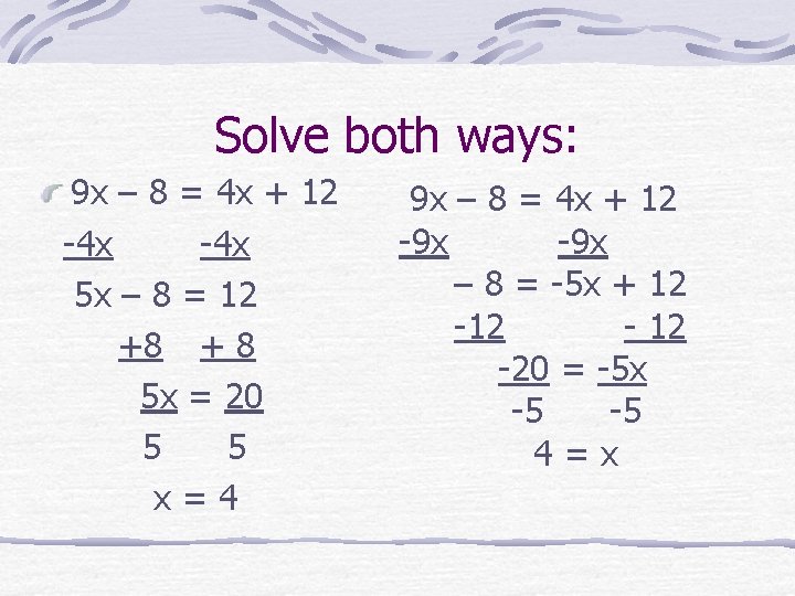 Solve both ways: 9 x – 8 = 4 x + 12 -4 x
