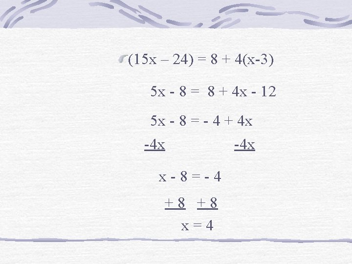 (15 x – 24) = 8 + 4(x-3) 5 x - 8 = 8