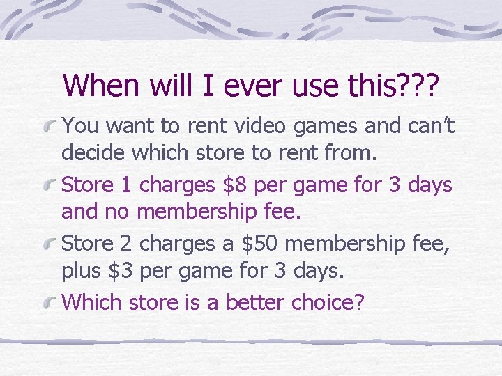 When will I ever use this? ? ? You want to rent video games