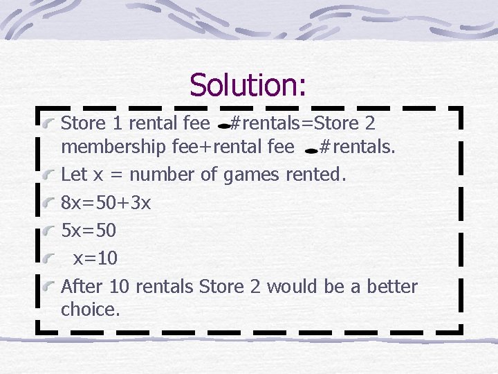 Solution: Store 1 rental fee #rentals=Store 2 membership fee+rental fee #rentals. Let x =