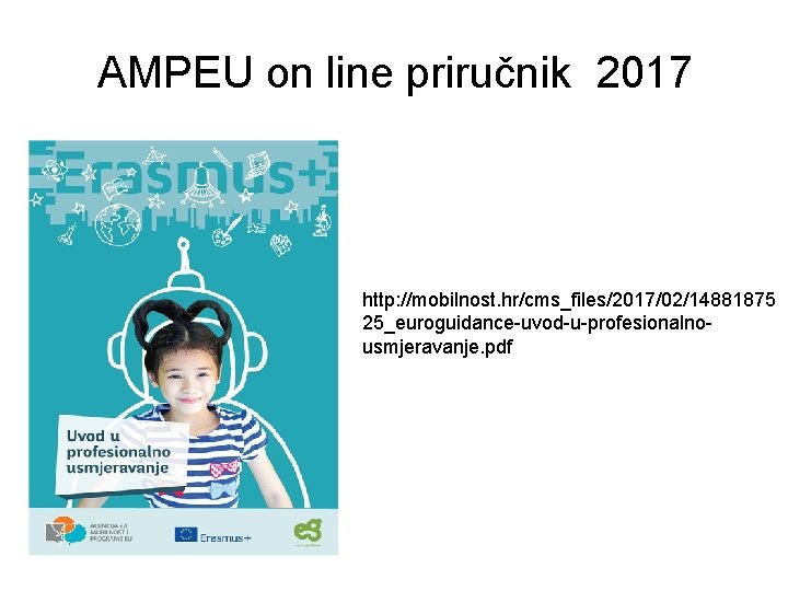 AMPEU on line priručnik 2017 http: //mobilnost. hr/cms_files/2017/02/14881875 25_euroguidance-uvod-u-profesionalnousmjeravanje. pdf 