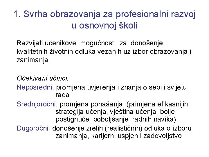 1. Svrha obrazovanja za profesionalni razvoj u osnovnoj školi Razvijati učenikove mogućnosti za donošenje