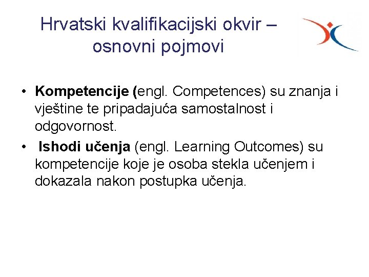 Hrvatski kvalifikacijski okvir – osnovni pojmovi • Kompetencije (engl. Competences) su znanja i vještine