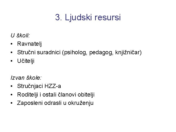 3. Ljudski resursi U školi: • Ravnatelj • Stručni suradnici (psiholog, pedagog, knjižničar) •