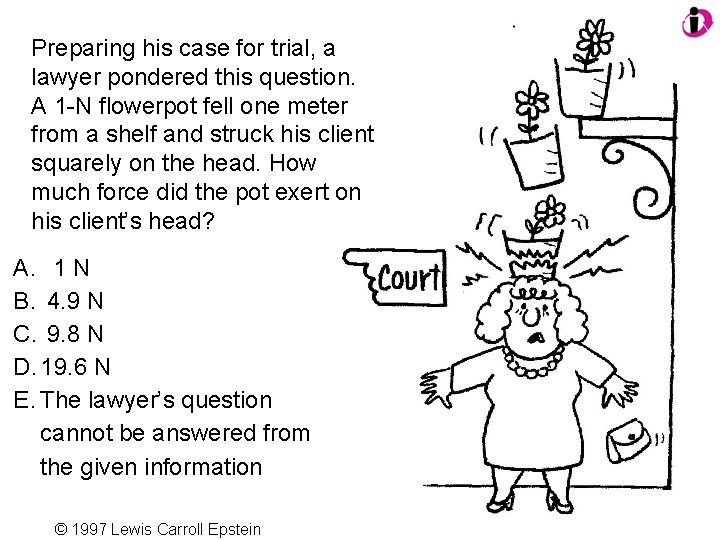 Preparing his case for trial, a lawyer pondered this question. A 1 -N flowerpot