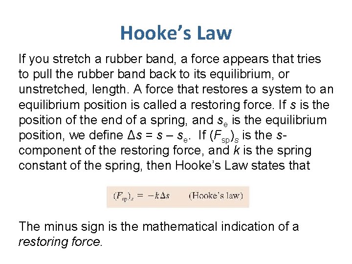 Hooke’s Law If you stretch a rubber band, a force appears that tries to